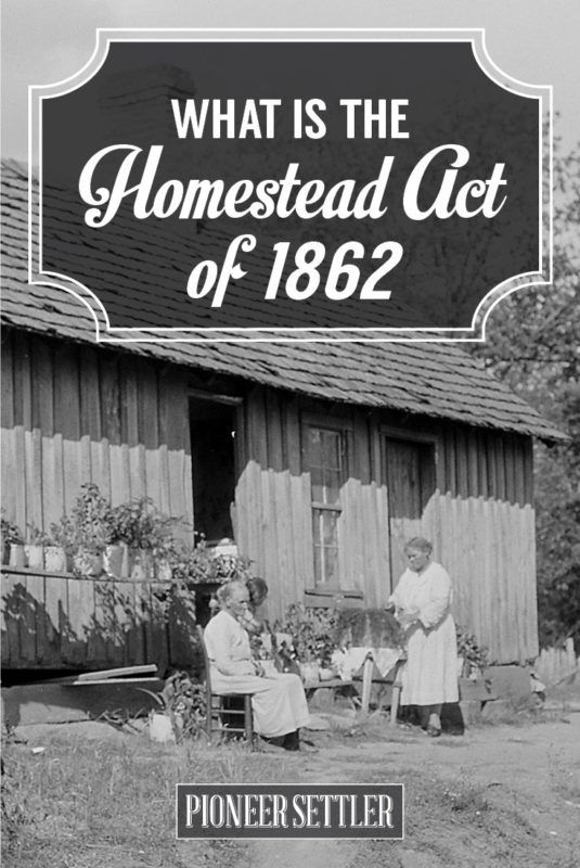 The Homestead Act of 1862 — Info You Should Know